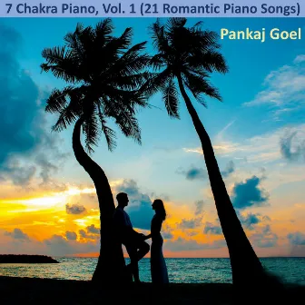 7 Chakra Piano, Vol. 1 (21 Romantic Piano Songs) by Pankaj Goel