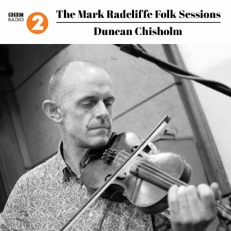 The Mark Radcliffe Folk Sessions: Duncan Chisholm (Live) by Duncan Chisholm