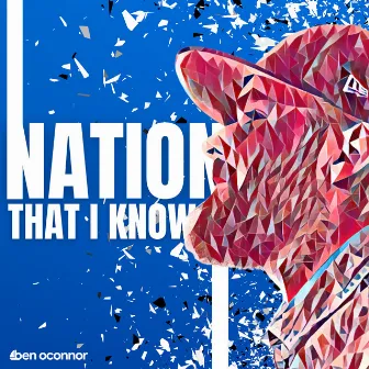 Nation That I Know by Ben O'Connor