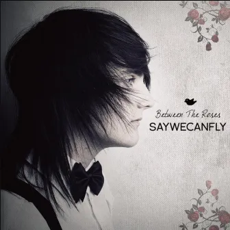 Between The Roses by SayWeCanFly