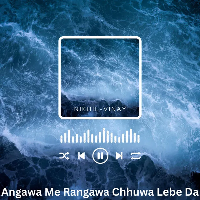 Angawa Me Rangawa Chhuwa Lebe Da