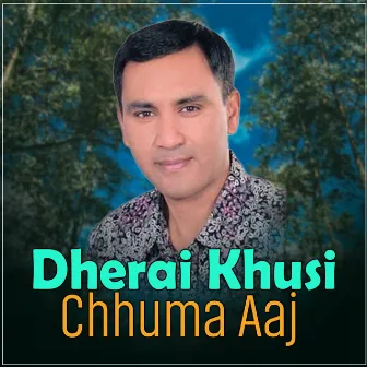 Dherai Khusi Chhuma Aaj by Pushkar Sunuwar