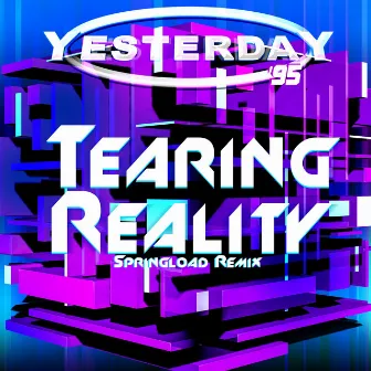 Tearing Reality (Springload Remix) by Yesterday 95