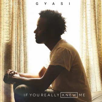 If You Really Knew Me by Gyasi Ross