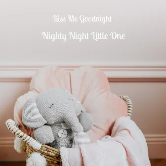 Nighty Night Little One by Kiss Me Goodnight