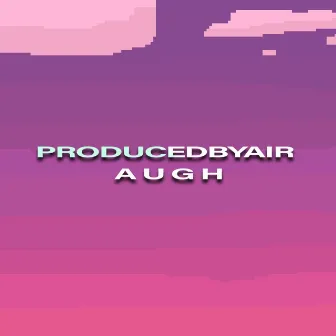 Augh by PRODUCEDBYAIR