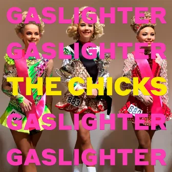 Gaslighter by The Chicks