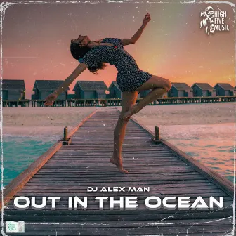 Out In The Ocean by DJ Alex Man