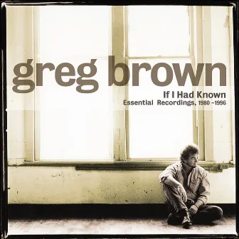 If I Had Known - Essential Recordings 1980-1996 by Greg Brown