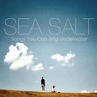 Songs You Can Sing Underwater by Sea Salt