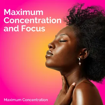 Maximum Concentration and Focus by Maximum Concentration