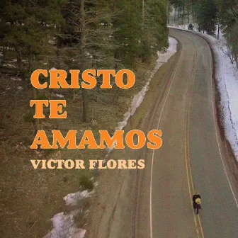 Cristo Te Amamos by Victor Flores