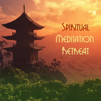 Spiritual Meditation Retreat: Music to Help You Meet Your Spirit, Spiritual Energy Wellness by Buddha Spirit