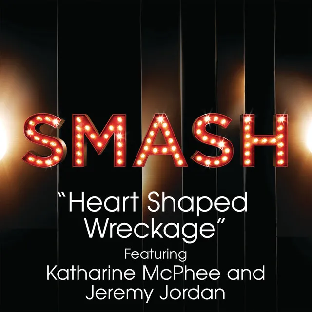 Heart Shaped Wreckage (SMASH Cast Version) (feat. Katharine McPhee & Jeremy Jordan)