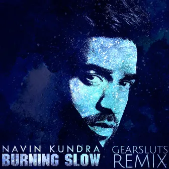 Burning Slow (Gearsluts Remix) by Navin Kundra