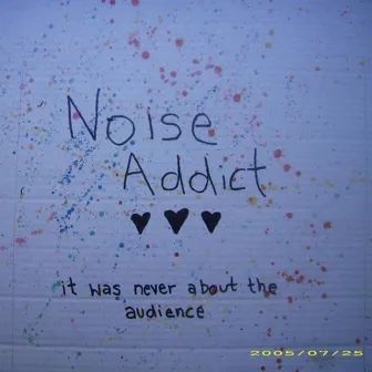 It Was Never About the Audience by Noise Addict