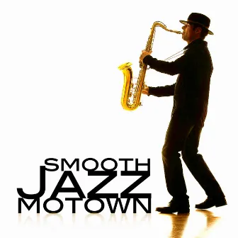 Smooth Jazz Motown (Soft Sexy Instrumental Background Music) by Saxophone Man