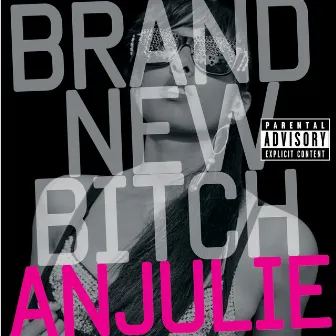 Brand New Bitch by Anjulie