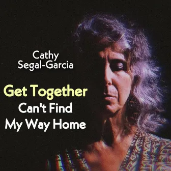 Get Together / Can't Find My Way Home by Cathy Segal-Garcia