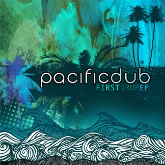 First Drop EP by Pacific Dub