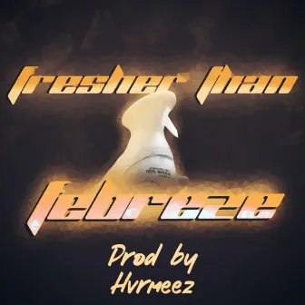 Fresher Than Febreze by KLOWDYKATOA