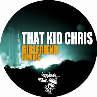 Girlfriend - Remixes by That Kid Chris