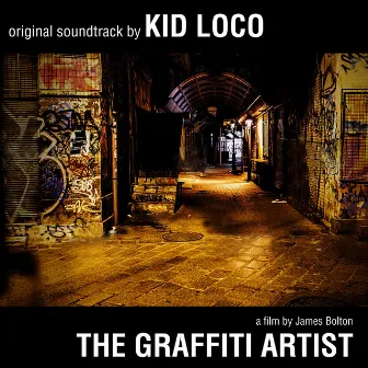 The Graffiti Artist: Original Soundtrack by Kid Loco - A Film By James Bolton by Kid Loco