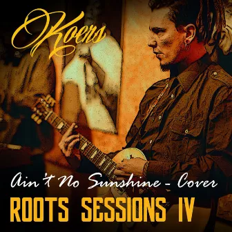 Ain't No Sunshine (Roots Sessions IV) by Koers