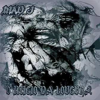 O Início da Loucura by Mad J