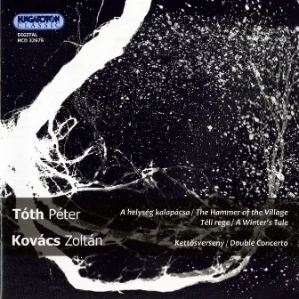 Kovacs: Double Concerto for Trumpet and Trombone - Toth: A Winter's Tale - The Hammer of the Village by Péter Tóth