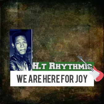 We are here for joy by H.t Rhythmic