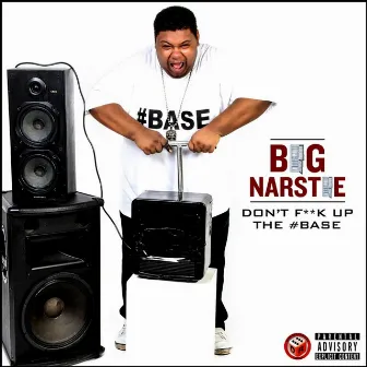 Don't Fuck up the Base by Big Narstie