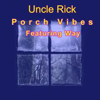 Porch Vibes by Uncle Rick