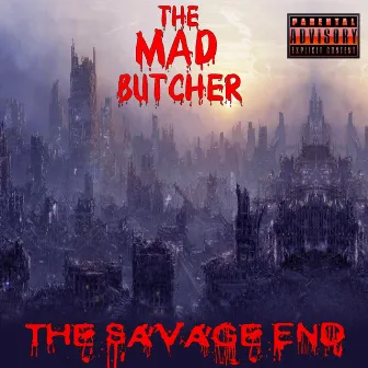 The Savage End by The MAD Butcher