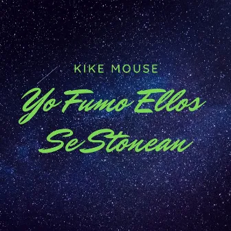 Yo Fumo Ellos Se Stonean by Kike Mouse