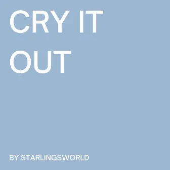 Cry It Out by Starlingsworld