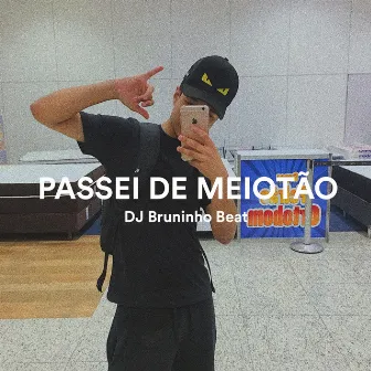 Passei de Meiotão by DJ Bruninho Beat