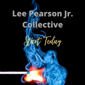 Start Today EP (radio edits) by Lee Pearson Jr. Collective