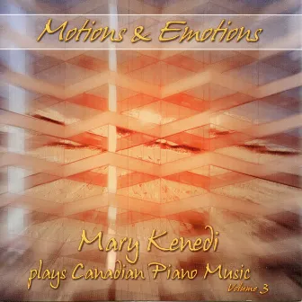 Motions & Emotions: Mary Kenedi Plays Canadian Piano Music, Vol. 3 by Mary Kenedi