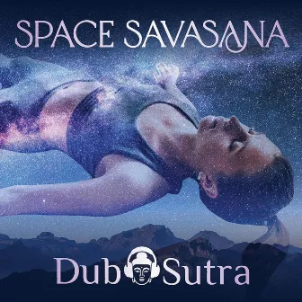 Space Savasana by Dub Sutra