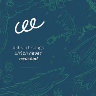 Dubs of Songs Which Never Existed by CEE