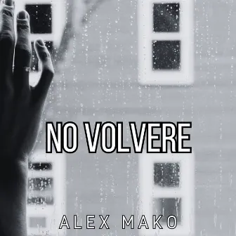 No Volvere by Alex Mako