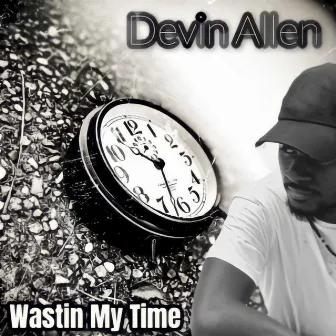 Wastin' My Time by Devin Allen