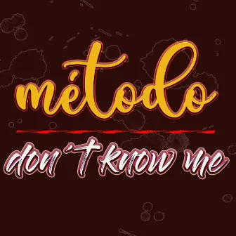 Don't know me by Metodo