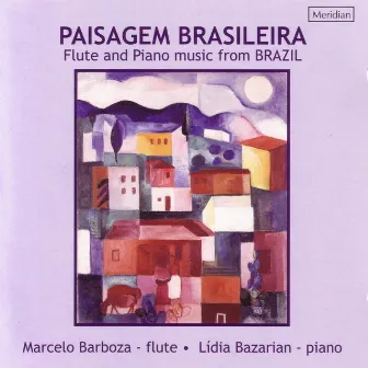 Paisagem Brasileira - Flute and Piano Music from Brazil by Marcelo Barboza