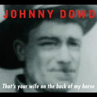 That's Your Wife on the Back of My Horse by Johnny Dowd