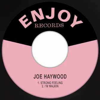 Strong Feeling / I'm Walkin by Joe Haywood