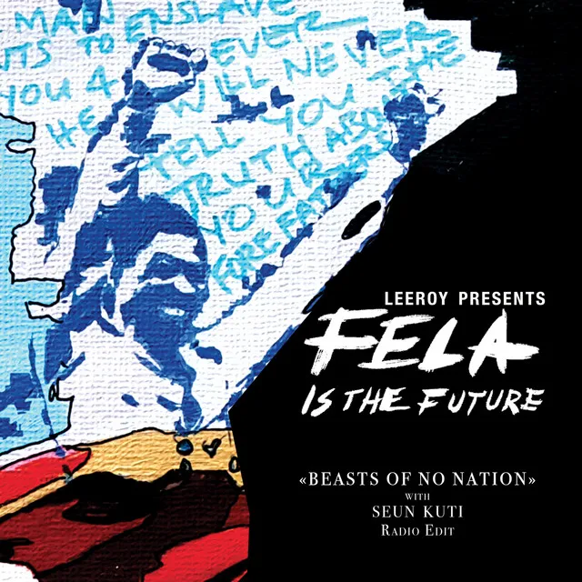 (Leeroy Presents Fela Is the Future) Beasts of No Nation (with Seun Kuti Radio Edit)