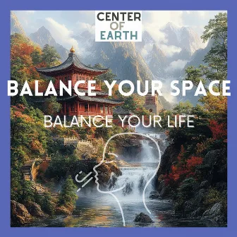 Balance Your Space, Balance Your Life by Center of Earth