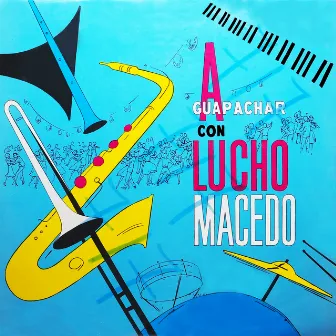 A Guapachar Con Lucho Macedo by Lucho Macedo Y Su Sonora